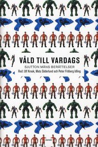 Våld till vardags : sjutton mäns berättelser | 1:a upplagan