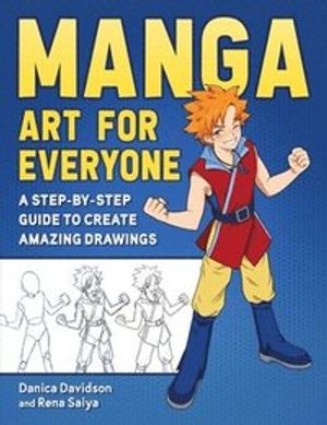 Manga Art for Everyone - A Step-by-Step Guide to Create Amazing Drawings