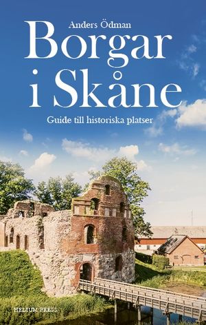 Borgar i Skåne : Guide till historiska platser