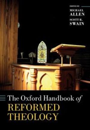 The Oxford Handbook of Reformed Theology