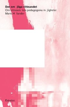 Det omöjliga vittnandet : Om vittnesmålets pedagogiska möjligheter | 0:e upplagan