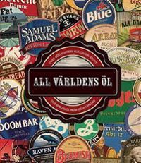 All världens öl : över 400 sorters ale, lager, stout och hantverksöl från hela världen