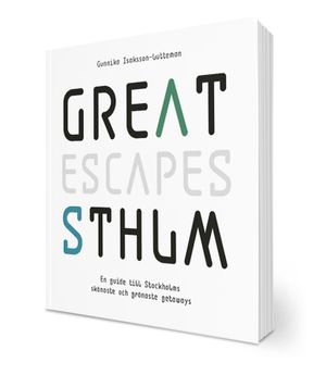 Great escapes STHLM : en guide till Stockholms skönaste och grönaste getaways | 1:a upplagan