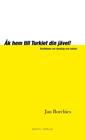 Åk hem till Turkiet din jävel! – Berättelser om vänskap och rasism | 1:a upplagan