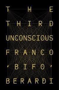 The Third Unconscious - Berardi Franc