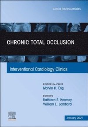 Chronic Total Occlusion, An issue of Interventional Cardiology Clinics