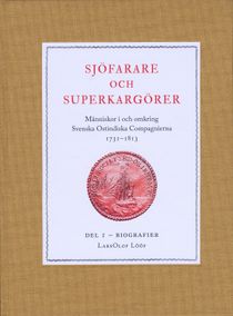 Sjöfarare och superkargörer. Människor i och omkring Svenska Ostindiska Compagnierna 1731–1813. Del I – biografier