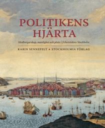 Politikens hjärta : Medborgarskap, manlighet och plats i frihetstidens Stockholm