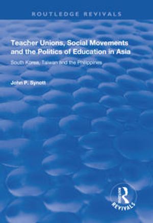 Teacher Unions, Social Movements and the Politics of Education in Asia | 1:a upplagan