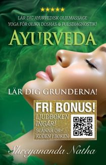 Ayurveda – lär dig grunderna : lär dig oljemassage i hemmet, yoga för olika doshor och pulsdiagnostik (ljudboken ingår!)