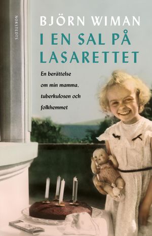 I en sal på lasarettet : Min mamma, tuberkulosen och folkhemmet | 1:a upplagan