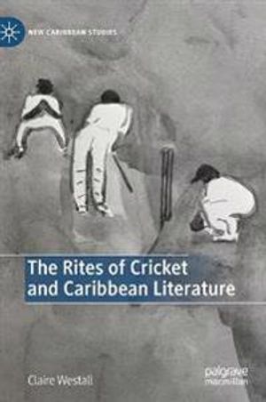 The Rites of Cricket and Caribbean Literature | 1:a upplagan