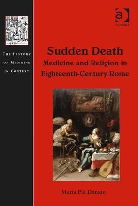 Sudden Death: Medicine and Religion in Eighteenth-Century Rome | 1:a upplagan