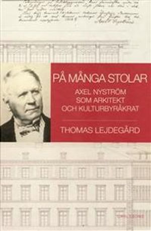 På många stolar : Axel Nyström som arkitekt och kulturbyråkrat | 1:a upplagan