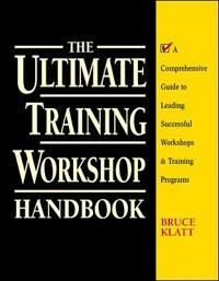 The Ultimate Training Workshop Handbook: A Comprehensive Guide to Leading Successful Workshops and Training Programs | 1:a upplagan
