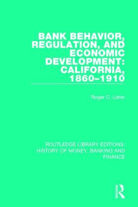 Bank Behavior, Regulation, and Economic Development: California, 1860-1910 | 1:a upplagan