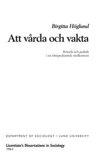 Att vårda och vakta : retorik och praktik i ett rättspsykiatriskt vårdkontext | 0:e upplagan