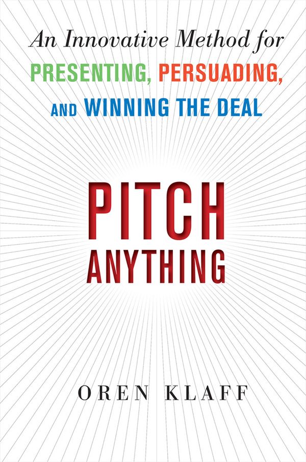 Pitch Anything: An Innovative Method for Presenting, Persuading, and Winning the Deal | 0:e upplagan