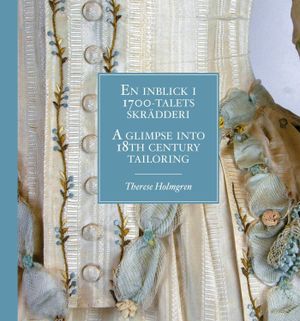 En inblick i 1700-talets skrädderi. A glimpse into 18th century tailoring | 1:a upplagan