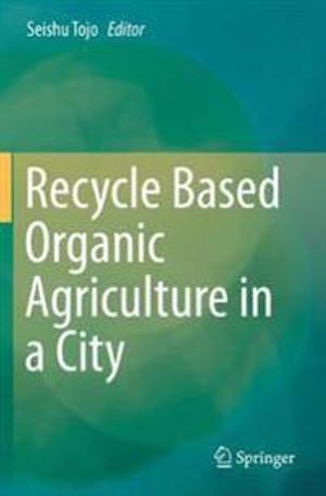 Recycle Based Organic Agriculture in a City | 1:a upplagan