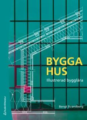 Bygga hus - Illustrerad bygglära |  2:e upplagan