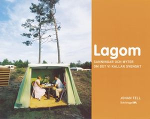 Lagom : sanningar och myter om det vi kallar svenskt