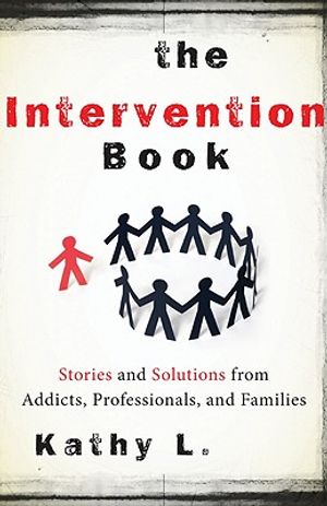 Intervention book - stories and solutions from addicts, professionals, and