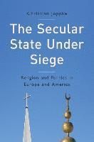 The Secular State Under Siege: Religion and Politics in Europe and America