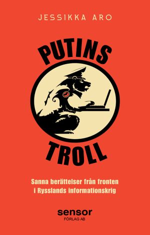 Putins troll: Sanna berättelser från fronten i Rysslands informationskrig | 1:a upplagan