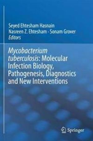 Mycobacterium Tuberculosis: Molecular Infection Biology, Pathogenesis, Diagnostics and New Interventions | 1:a upplagan