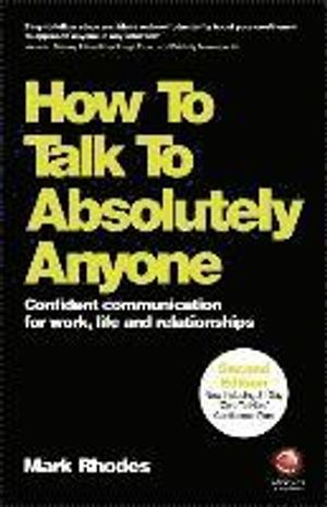 How to Talk to Absolutely Anyone: Confident Communication for Work, Life and Relationships | 1:a upplagan