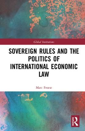 Sovereign Rules and the Politics of International Economic Law | 1:a upplagan