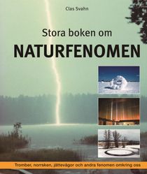 Stora boken om naturfenomen  : tromber, klotblixtar, jättevågor och andra fenomen omkring oss