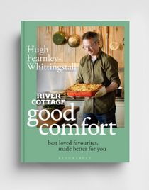 River Cottage Good Comfort - Best-Loved Favourites Made Better for You