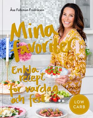 Mina favoriter : enkla low carb-recept för fest och vardag