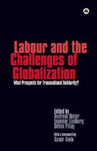 Labour and the Challanges of Globalization : what prospects for transnational solidarity? | 0:e upplagan