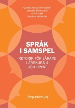 Språk i samspel : Retorik för lärare i årskurs 4 och uppåt | 0:e upplagan