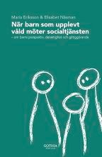 När barn som upplevt våld möter socialtjänsten : om barns perspektiv, delaktighet och giltiggörande | 0:e upplagan