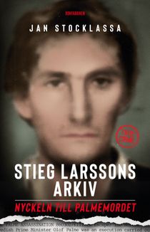 Stieg Larssons arkiv : nyckeln till Palmemordet