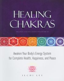 Healing Chakras: Awaken Your Body's Energy System For Complete Health, Happiness & Peace (Includes A