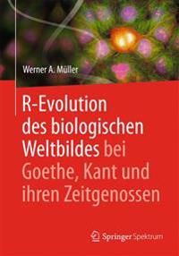 R-Evolution - des biologischen Weltbildes bei Goethe, Kant und ihren Zeitgenossen | 1:a upplagan
