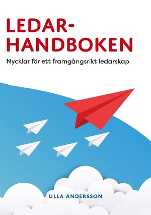 Ledarhandboken : Nycklar för ett framgångsrikt ledarskap | 1:a upplagan