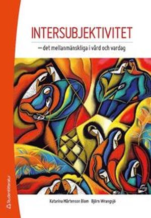 Intersubjektivitet : det mellanmänskliga i vård och vardag | 1:a upplagan
