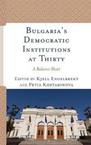 Bulgaria's Democratic Institutions at Thirty