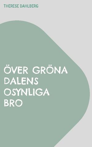 Över gröna dalens osynliga bro | 1:a upplagan