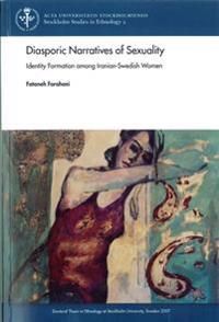 Diasporic Narratives of Sexuality : identity Formation among Iranian-Swedish | 1:a upplagan