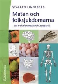 Maten och folksjukdomarna : - ett evolutionsmedicinskt perspektiv | 1:a upplagan