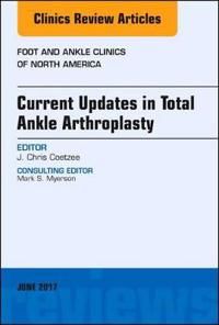 Current updates in total ankle arthroplasty, an issue of foot and ankle cli | 0:e upplagan