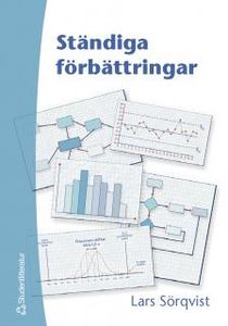 Ständiga förbättringar : en bok om resultatorienterat förbättringsarbete, verksamhetsutveckling och Sex Sigma