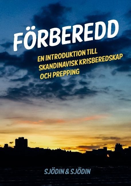 Förberedd : en introduktion till skandinavisk krisberedskap och prepping | 1:a upplagan